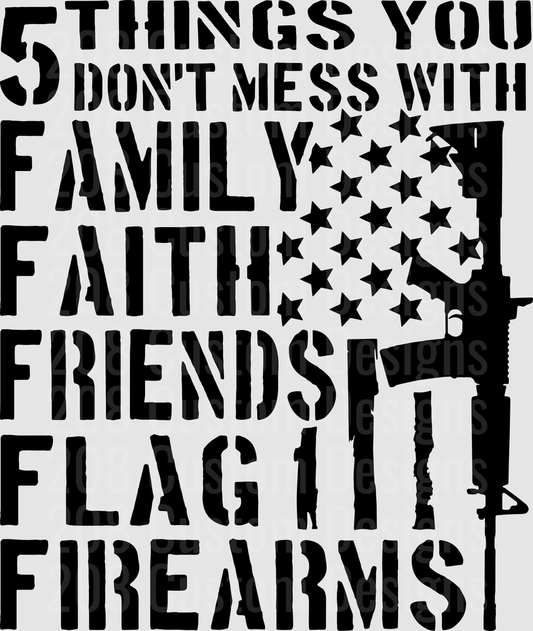 5 Things You Don't Mess With Family Faith Friends Flag Firearms Military Rifle Design