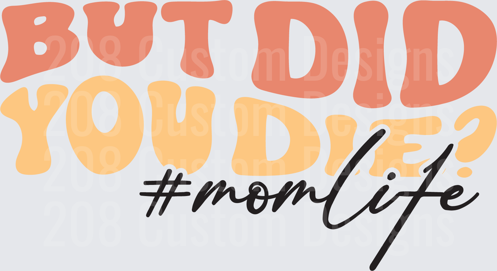 But Did You Die Hashtag Mom Life Funny Text Design