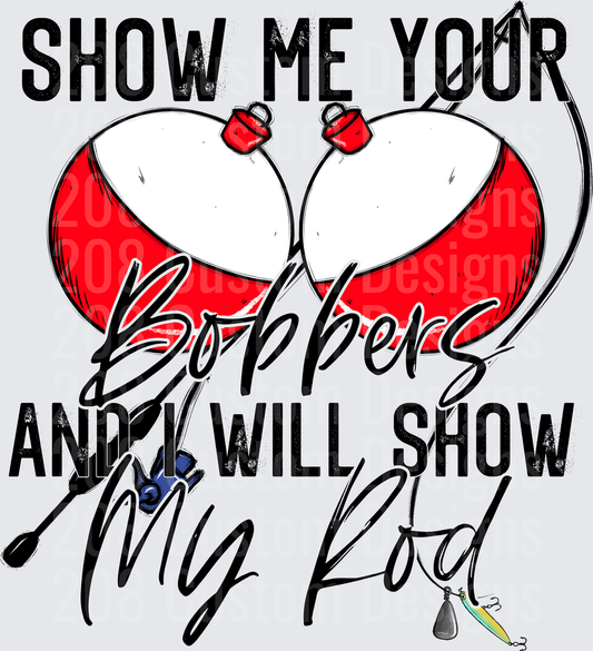 Show Me Your Bobbers And I Will Show My Rod Fishing Design
