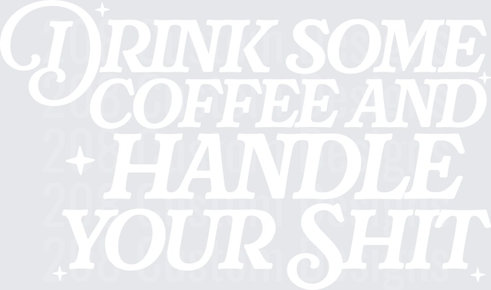 Drink Some Coffee Handle Shit