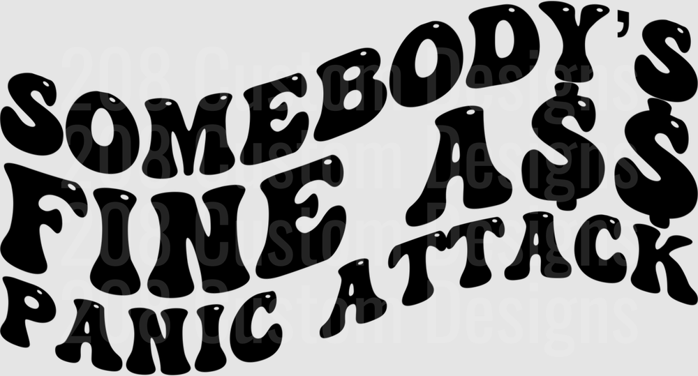 Somebody's Fine A$$ Panic Attack Black Text Design