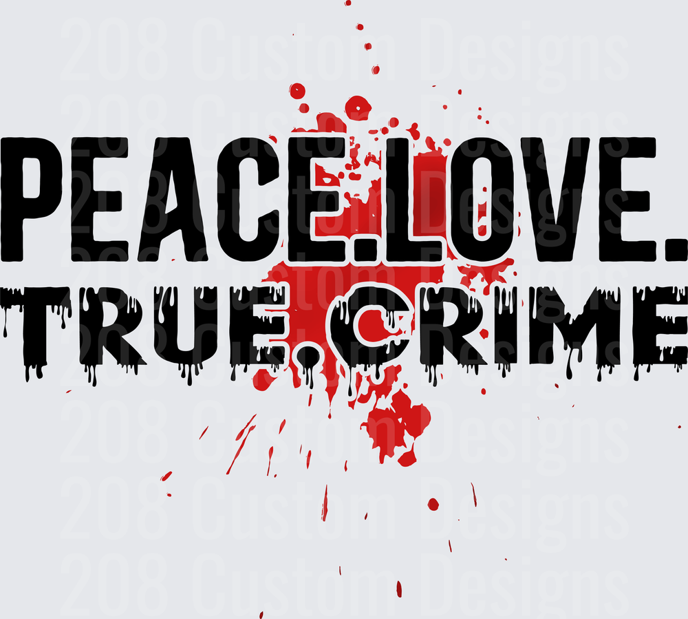 Peace Love True Crime Blood Splatter