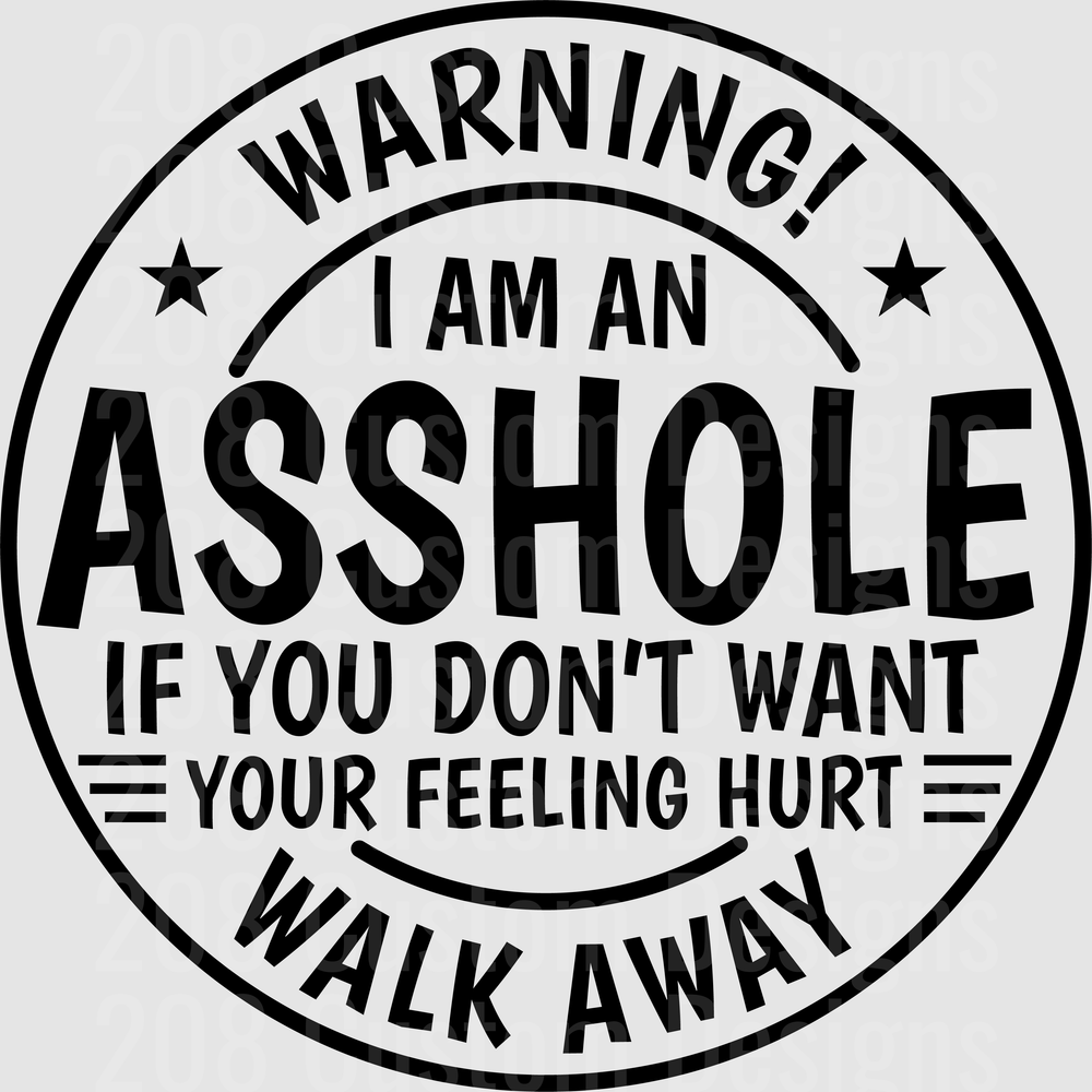 Warning I Am An Asshole If You Don't Want Your Feeling Hurt Walk Away Circle Badge