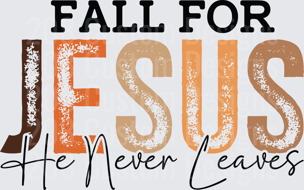 Fall For Jesus He Never Leaves Christian Faith Typography