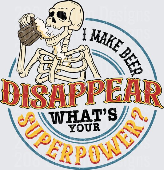 Skeleton Drinking Beer I Make Beer Disappear What's Your Superpower