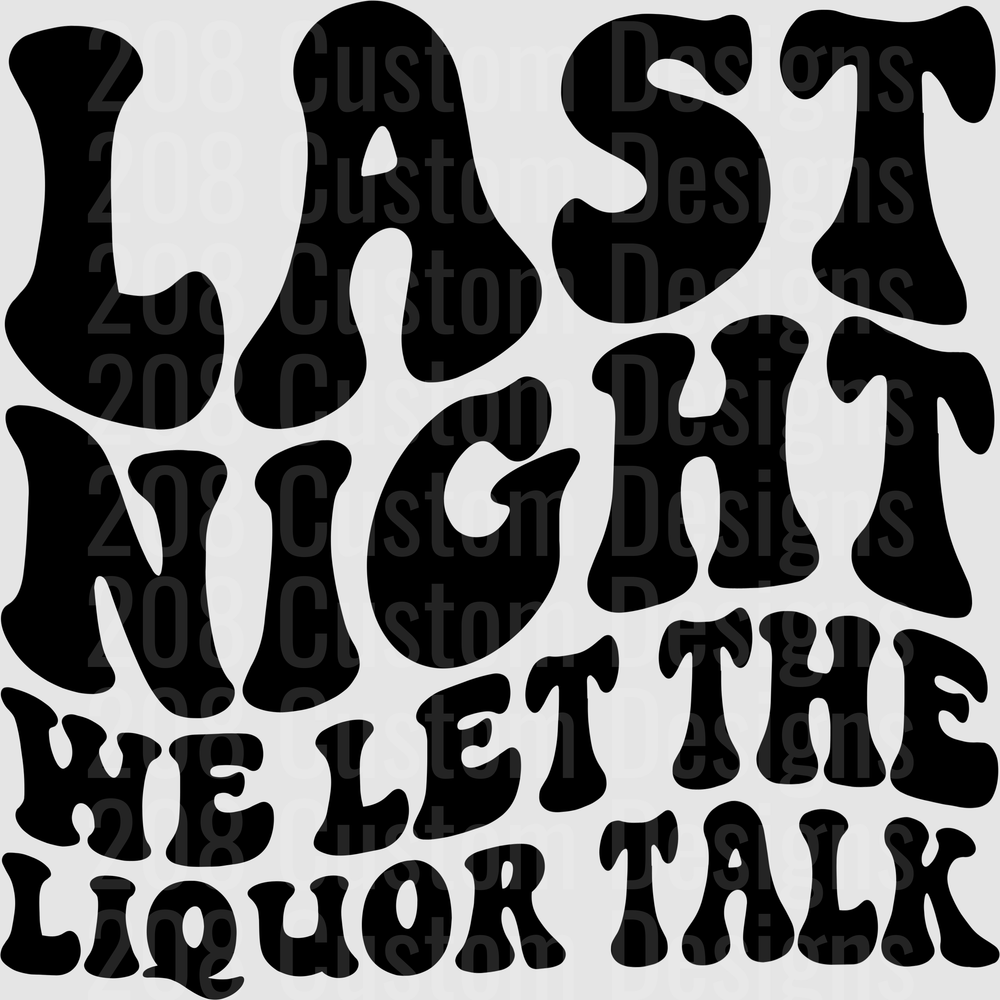 Last Night We Let The Liquor Talk Retro Typography