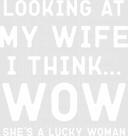 Looking At My Wife I Think Wow She's A Lucky Woman Funny Text Design