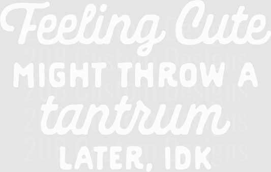 Feeling Cute Tantrum
