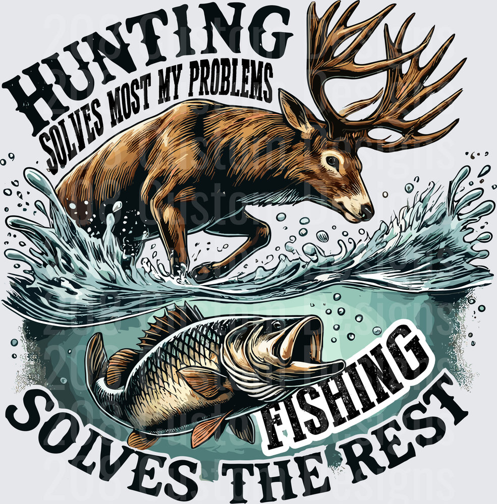 Hunting Solves Most My Problems Fishing Solves The Rest Deer Bass