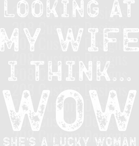 Looking At My Wife I Think Wow She's A Lucky Woman Distressed Text