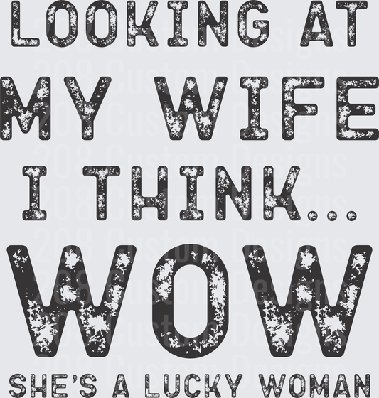 Looking At My Wife I Think Wow She's A Lucky Woman Distressed Text