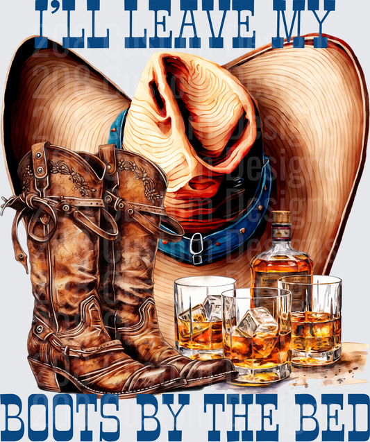 I'll Leave My Boots By The Bed Cowboy Hat Whiskey Western