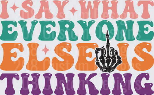 I Say What Everyone Else Is Thinking Middle Finger Typography