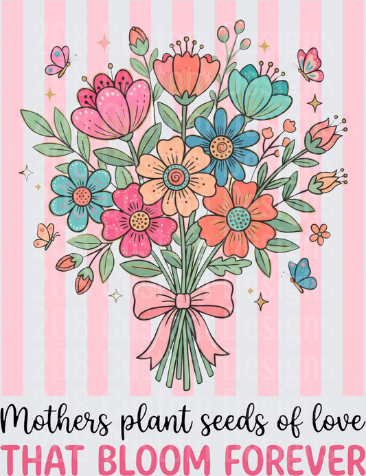 Mothers Plant Seeds of Love That Bloom Forever Floral Bouquet