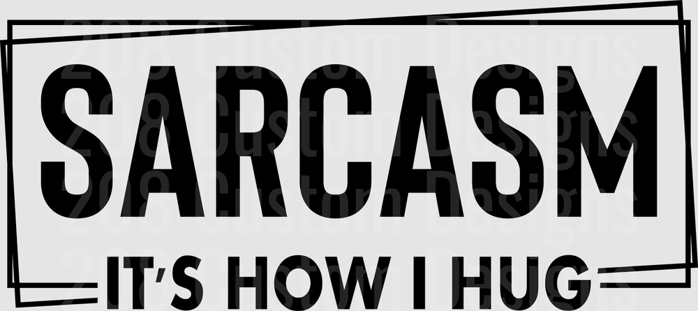 Sarcasm It's How I Hug Funny Quote Design