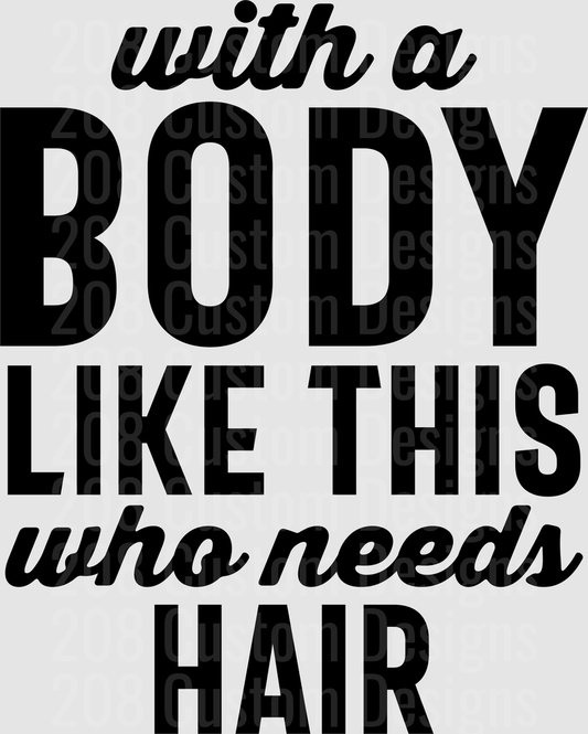 With A Body Like This Who Needs Hair Funny Typography