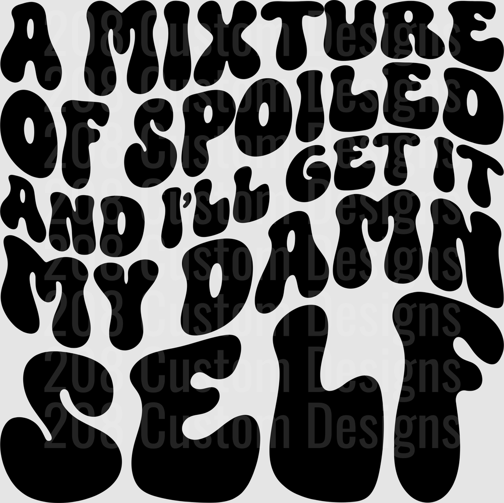 A Mixture Of Spoiled And Ill Get It My Damn Self