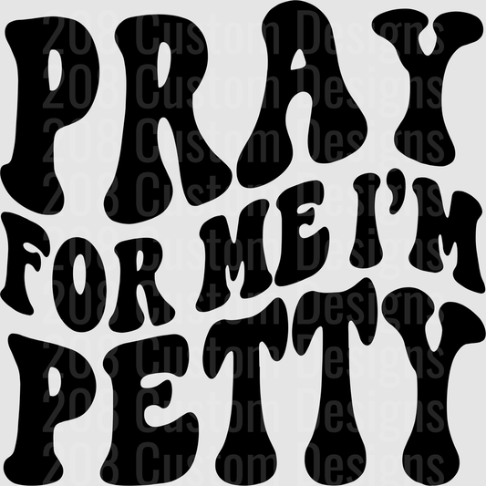 Pray For Me Im Petty