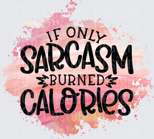 If Only Sarcasm Burned Calories Pink Watercolor Quote