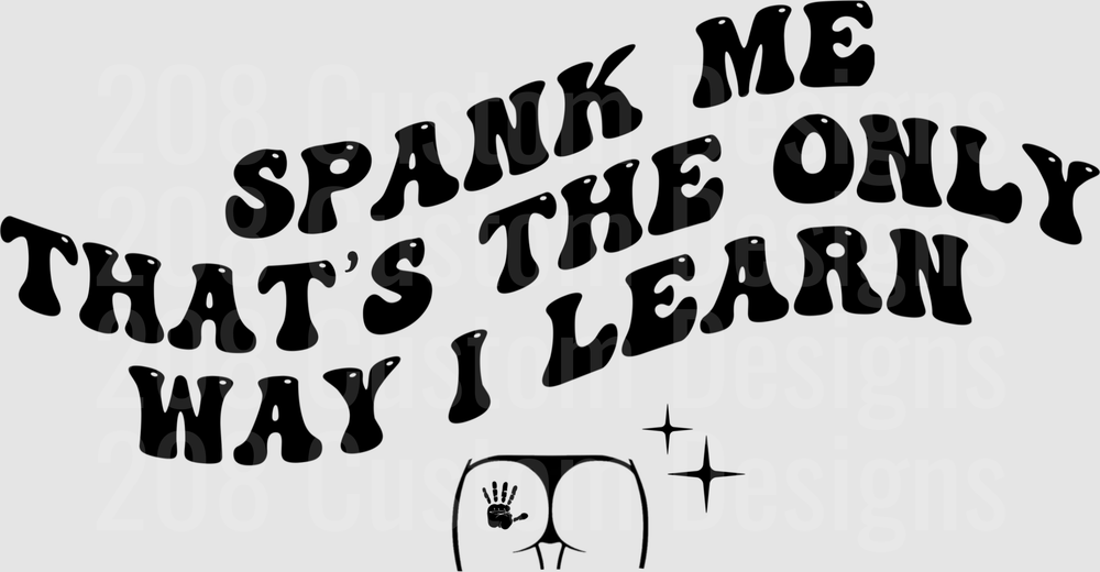 Spank Me That's The Only Way I Learn Funny Text Design