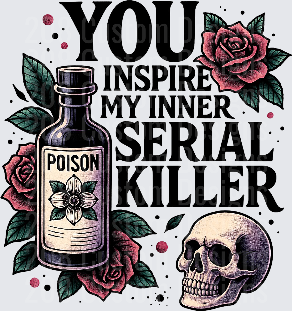 You Inspire My Inner Serial Killer Poison Bottle Skull Roses