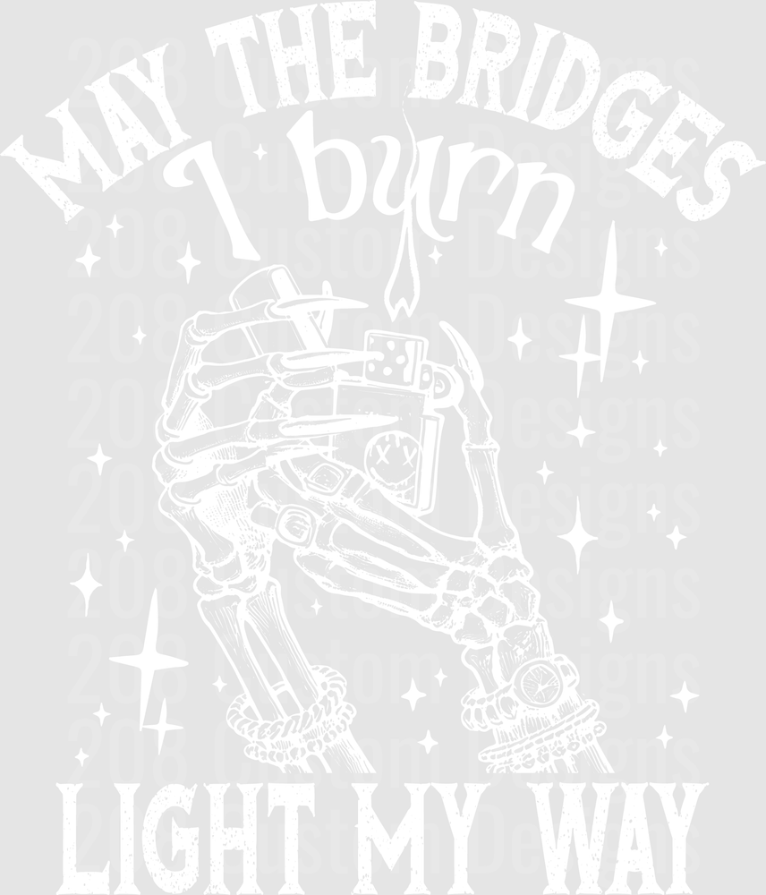 May The Bridges I Burn Light My Way Skeleton Hands Lighter