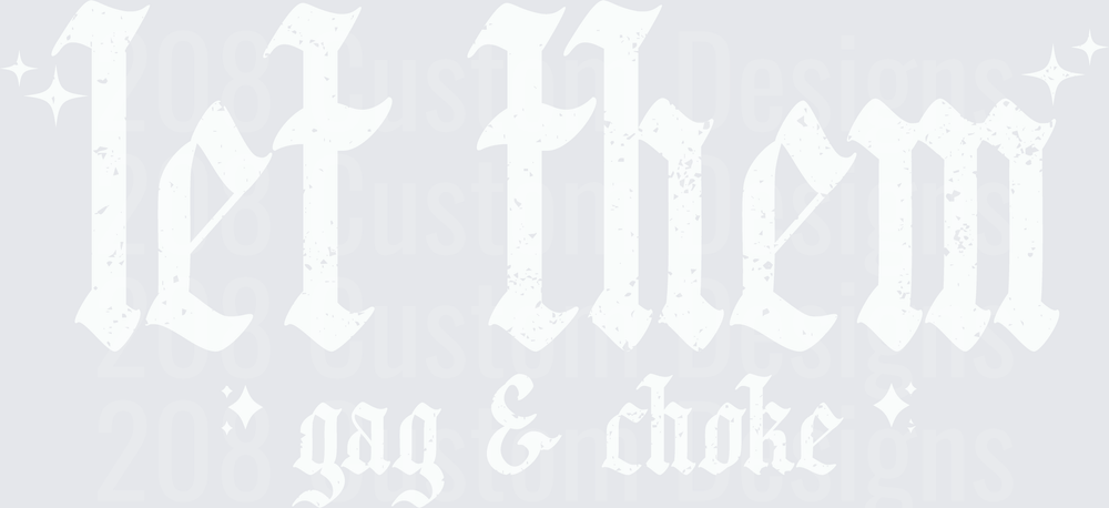 Let Them Gag And Choke