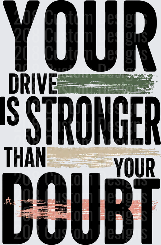 Your Drive Is Stronger Than Your Doubt