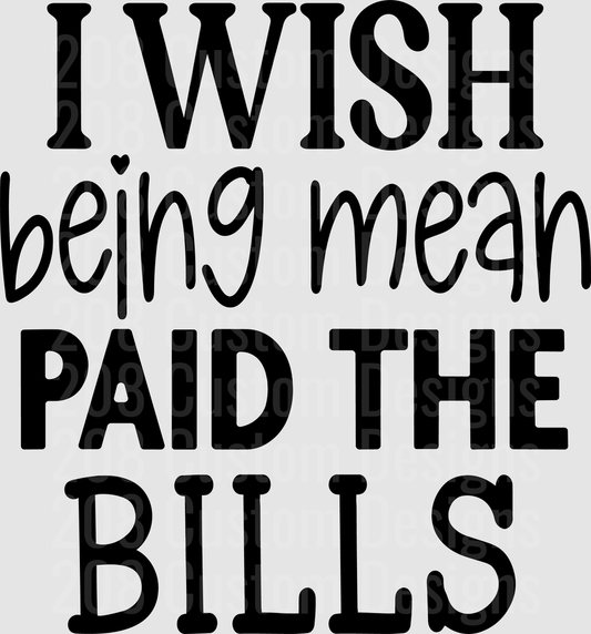 I Wish Being Mean Paid The Bills Sarcastic Quote