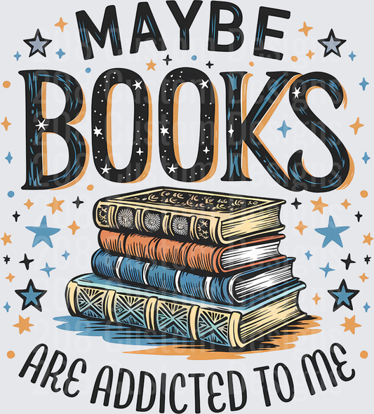 Maybe Books Are Addicted To Me Funny Reading Quote