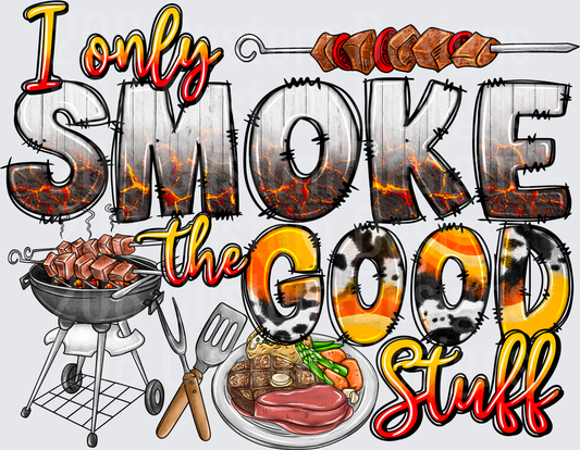 I Only Smoke the Good Stuff BBQ Grilling Design
