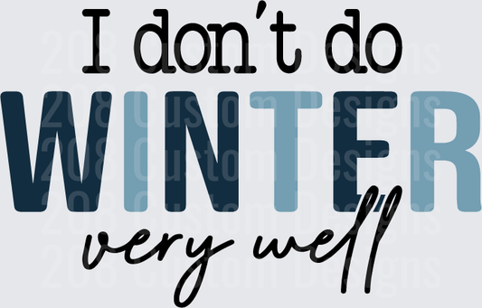 I Don't Do Winter Very Well Funny Cold Weather Quote