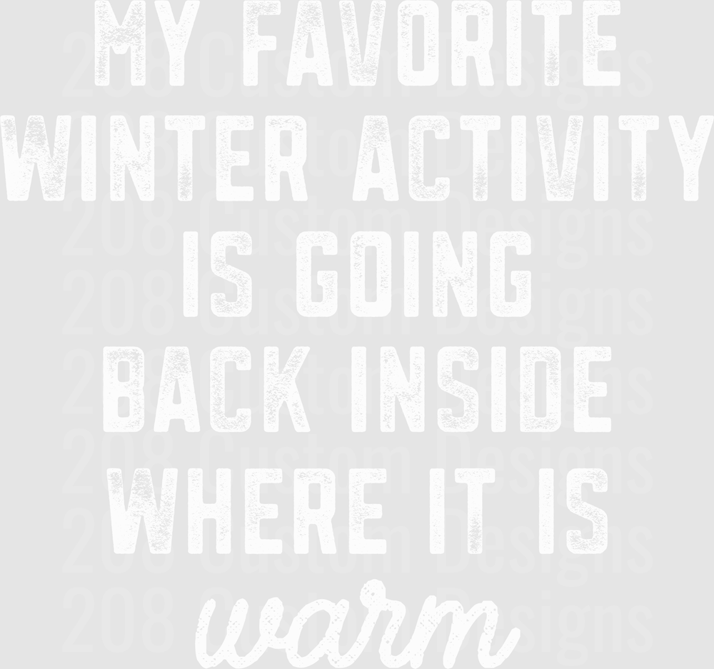 My Favorite Winter Activity Is Going Back Inside Where It Is Warm