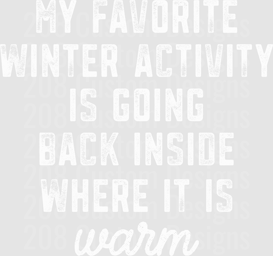 My Favorite Winter Activity Is Going Back Inside Where It Is Warm