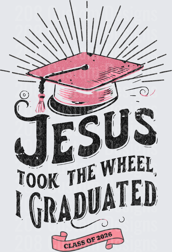 Jesus Took The Wheel I Graduated Class of 2026 Pink Cap