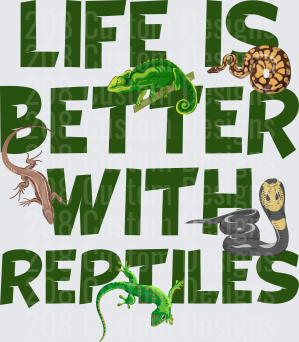 Life Is Better With Reptiles Typography with Snake Chameleon and Turtle