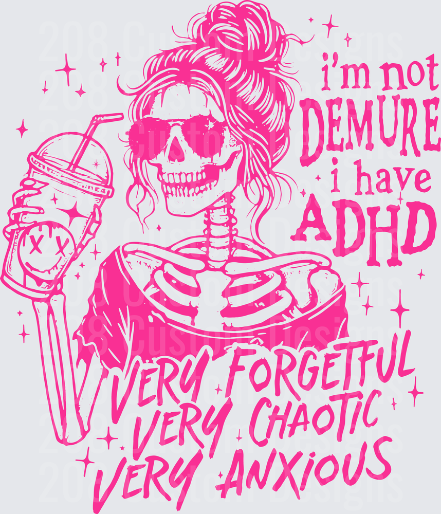 I'm Not Demure I Have ADHD Very Forgetful Very Chaotic Very Anxious Skeleton Girl with Messy Bun