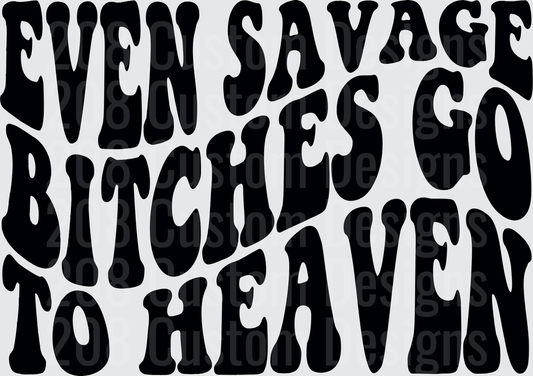 Even Savage Bitches Go To Heaven Typography Design