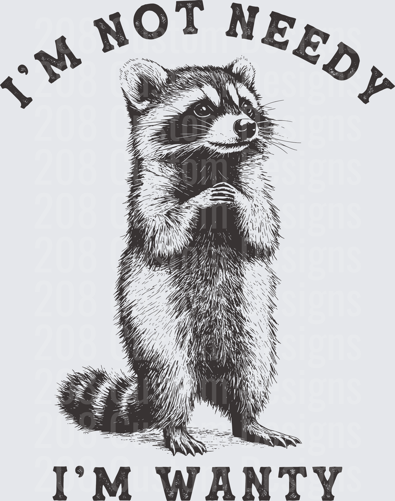 I'm Not Needy I'm Wanty Raccoon Vintage Sketch Design
