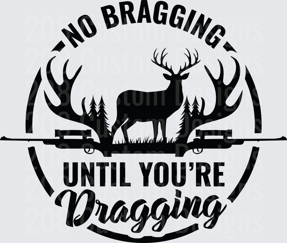 No Bragging Until You're Dragging Deer Hunting Rifles Design