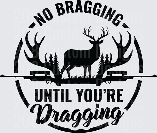 No Bragging Until You're Dragging Deer Hunting Rifles Design