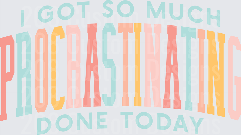 I Got So Much Procrastinating Done Today Funny Quote