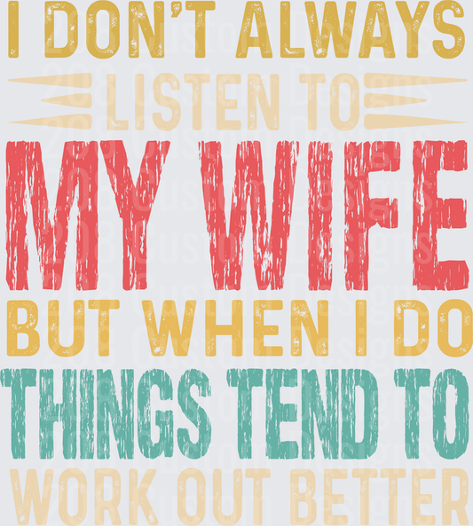 I Don't Always Listen To My Wife But When I Do Things Tend To Work Out Better Vintage Text