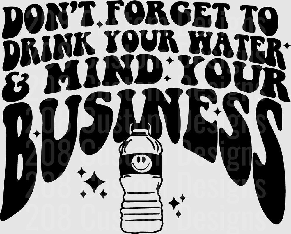Don't Forget To Drink Your Water Mind Your Business Water Bottle