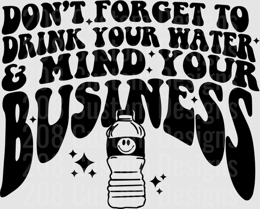 Don't Forget To Drink Your Water Mind Your Business Water Bottle