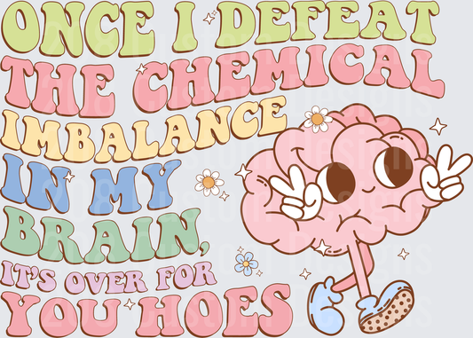 Once I Defeat The Chemical Imbalance In My Brain It's Over For You Hoes Retro Brain Character