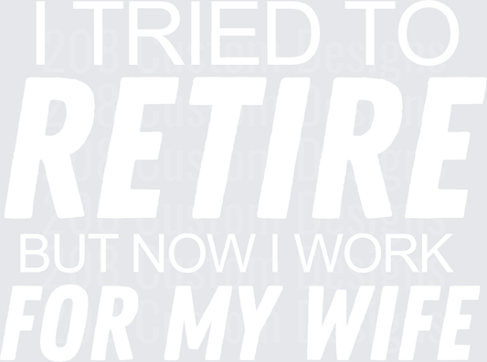 I Tried to Retire But Now I Work for My Wife