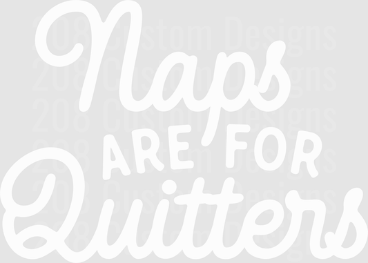 Naps Are For Quitters