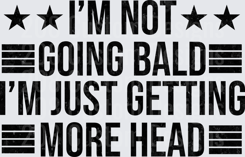 I'm Not Going Bald I'm Just Getting More Head Funny Text Design