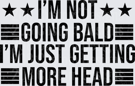 I'm Not Going Bald I'm Just Getting More Head Funny Text Design